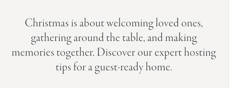 The Guest Ready Guide. The holidays are about welcoming loved ones, gathering around the table, and making memories together. Discover our expert hosting tips for a guest-ready home.